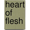 Heart Of Flesh by Sister Joan D. Chittister