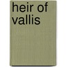 Heir Of Vallis by William Mathews