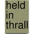 Held In Thrall