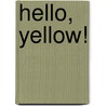 Hello, Yellow! by Christianne C. Jones