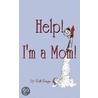 Help I'm A Mom by Ruth Reazin