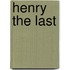 Henry The Last