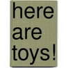 Here Are Toys! by Mary Elizabeth Salzmann
