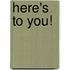 Here's to You!