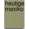 Heutige Mexiko by Frau Marina Krebs Witter