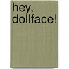 Hey, Dollface! door Deborah Hautzig