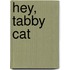 Hey, Tabby Cat