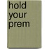 Hold Your Prem