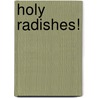 Holy Radishes! door Roberto Fernandez