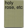 Holy Rose, Etc door Walter Besant