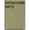 Homemade Party by Regina Schneider