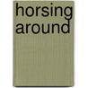 Horsing Around by Mark Shulman