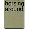 Horsing Around door Lawrence Clayton
