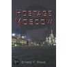 Hostage Moscow by F. Blase Ernest