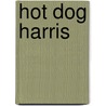 Hot Dog Harris by Shoo Rayner