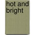 Hot and Bright