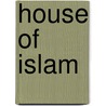 House Of Islam door Marmaduke William Pickthall