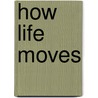 How Life Moves by Kevin Frank