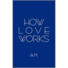 How Love Works door Onbekend