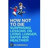 How Not to Die by M.D. Garavaglia Jan