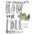 How To Be Idle