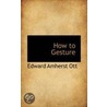 How To Gesture door Edward Amherst Ott