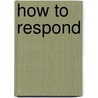 How To Respond door L. James Rongstad