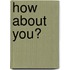How about You?