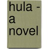 Hula - A Novel by Lisa Shea