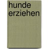 Hunde erziehen door Dr Bruce Fogle