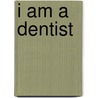 I Am A Dentist door Deborah Chancellor