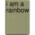 I Am A Rainbow