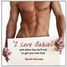 I Love Babies! by Sarah Herman
