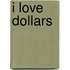 I Love Dollars