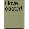 I Love Easter! door Hans Wilhelm