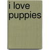 I Love Puppies door Onbekend