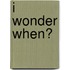 I Wonder When?