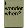 I Wonder When? by Mary Elizabeth Salzmann