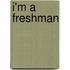 I'm A Freshman