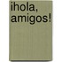 Ihola, Amigos!