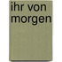 Ihr von Morgen