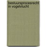Bestuursprocesrecht in vogelvlucht by P.M. Langbroek
