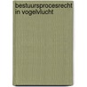 Bestuursprocesrecht in vogelvlucht door P.M. Langbroek