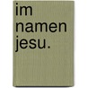 Im Namen Jesu. door Wilhelm Heitmüller