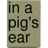 In A Pig's Ear door Paul Bryers