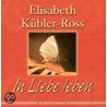In Liebe leben door Elisabeth Kübler-Ross