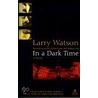 In a Dark Time door Larry Watson