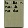 Handboek voor de vertaler by M. Lemmens