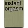 Instant Orgasm door Vera Bodansky