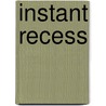Instant Recess by Toni Yancey
